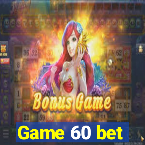 Game 60 bet