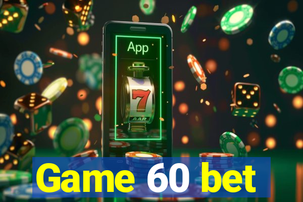 Game 60 bet