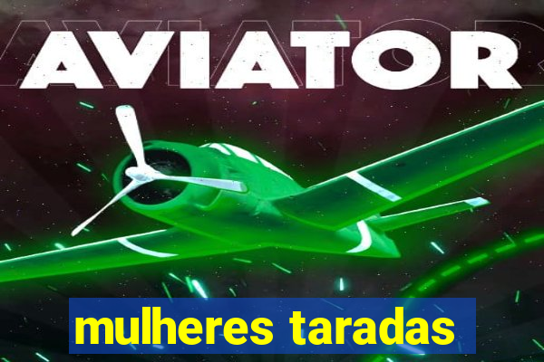 mulheres taradas