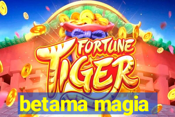 betama magia