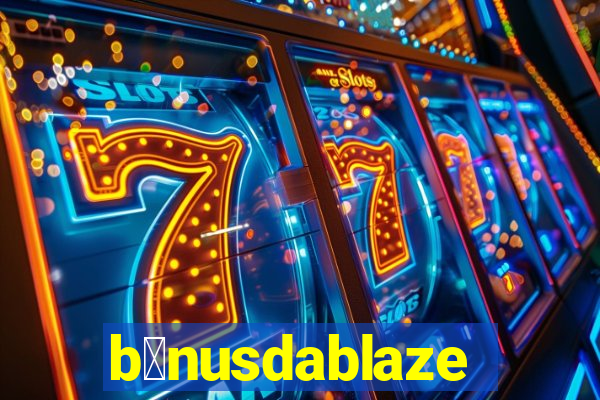 b么nusdablaze