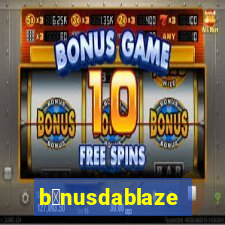 b么nusdablaze