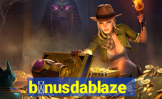 b么nusdablaze