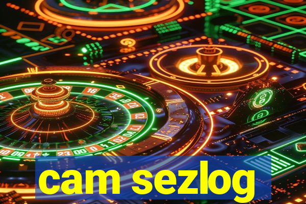 cam sezlog