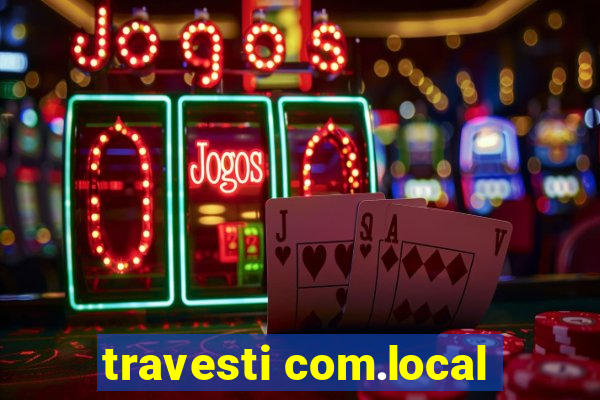 travesti com.local