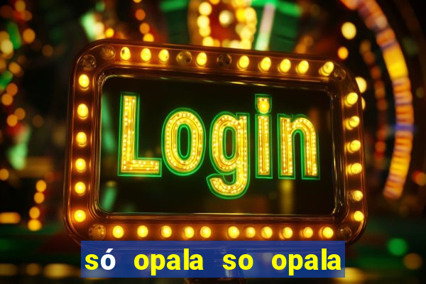 só opala so opala campo grande ms