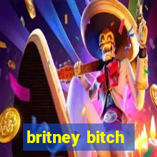 britney bitch