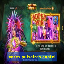 cores pulseiras enotel