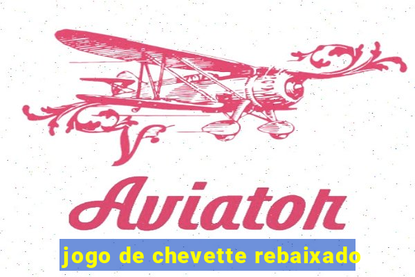jogo de chevette rebaixado