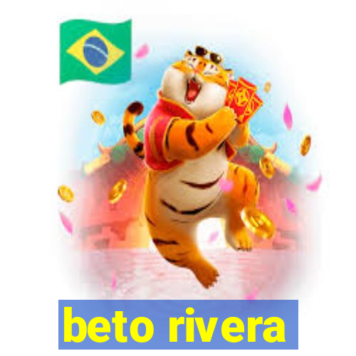 beto rivera