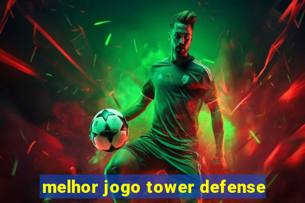 melhor jogo tower defense