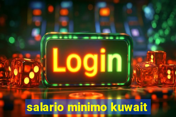 salario minimo kuwait