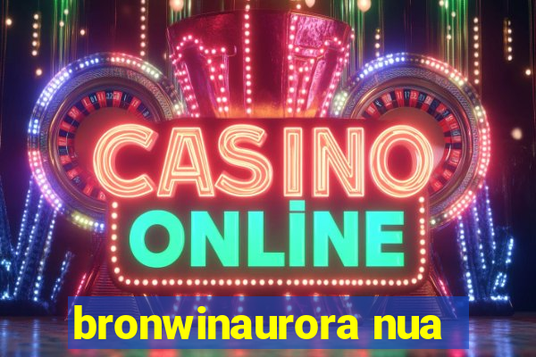 bronwinaurora nua