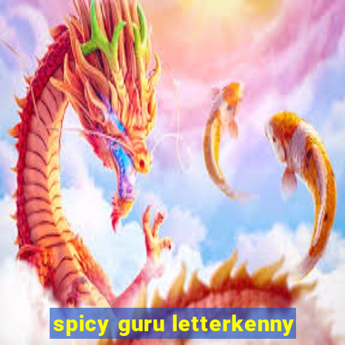 spicy guru letterkenny