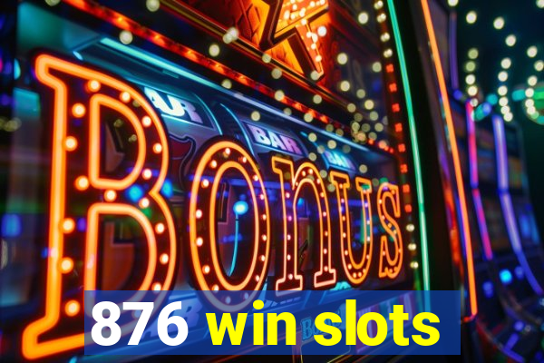 876 win slots