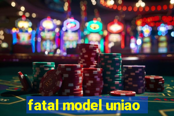 fatal model uniao