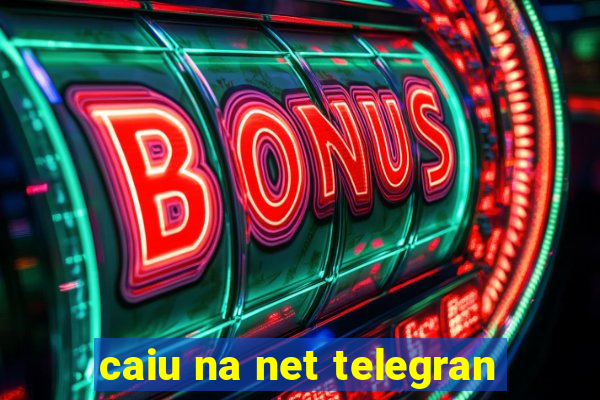 caiu na net telegran
