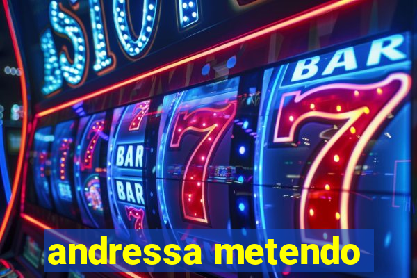 andressa metendo