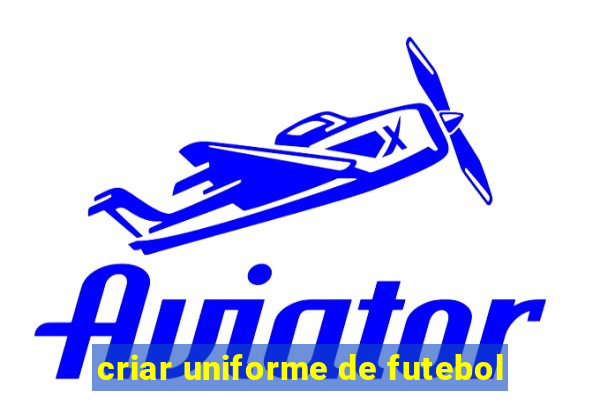 criar uniforme de futebol