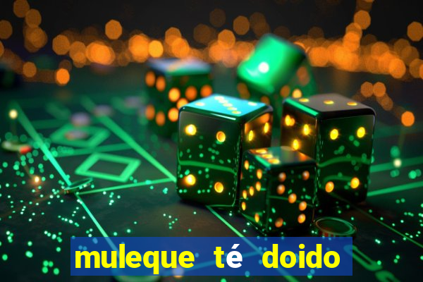 muleque té doido 4 o filme completo dublado