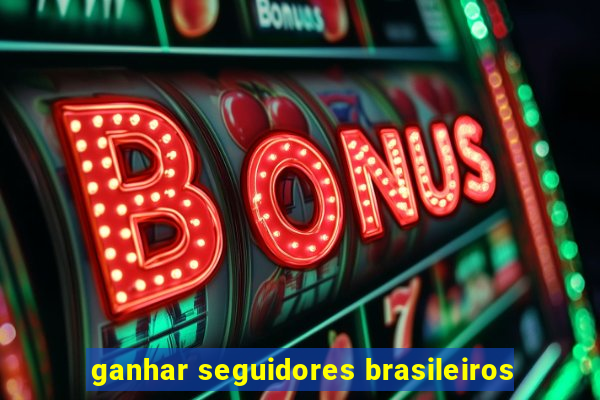 ganhar seguidores brasileiros