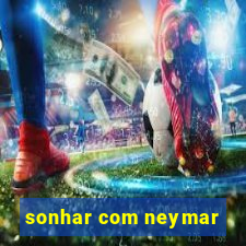 sonhar com neymar