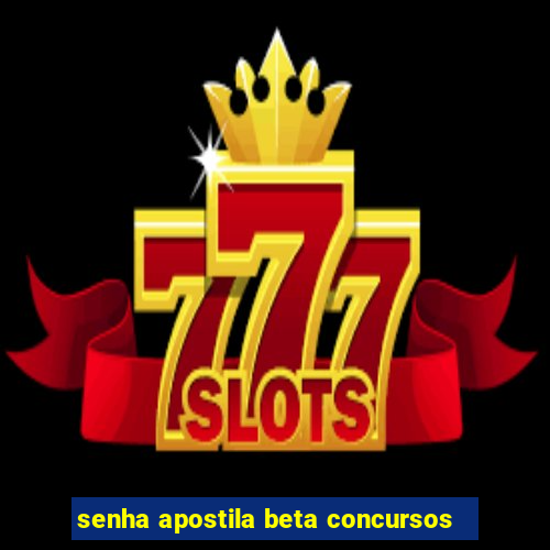 senha apostila beta concursos
