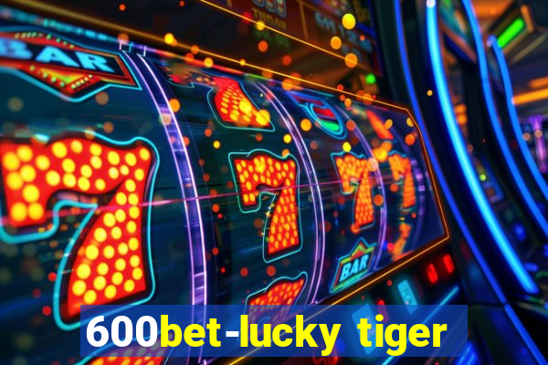 600bet-lucky tiger