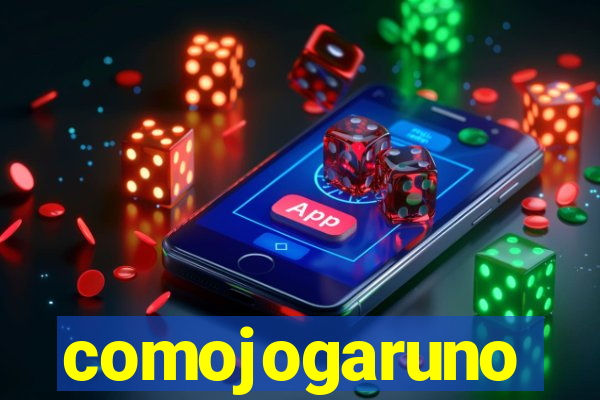 comojogaruno