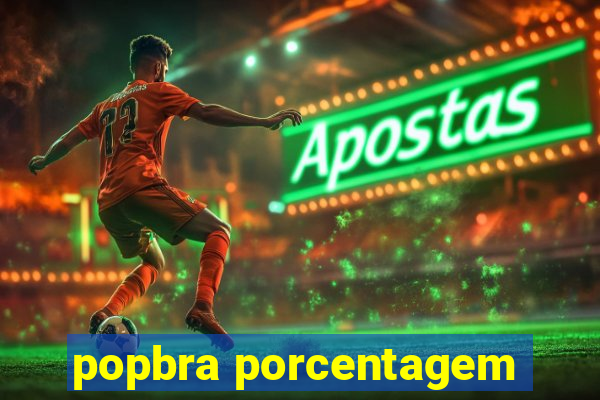 popbra porcentagem