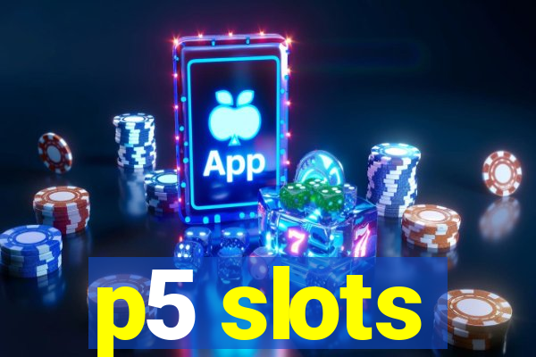 p5 slots