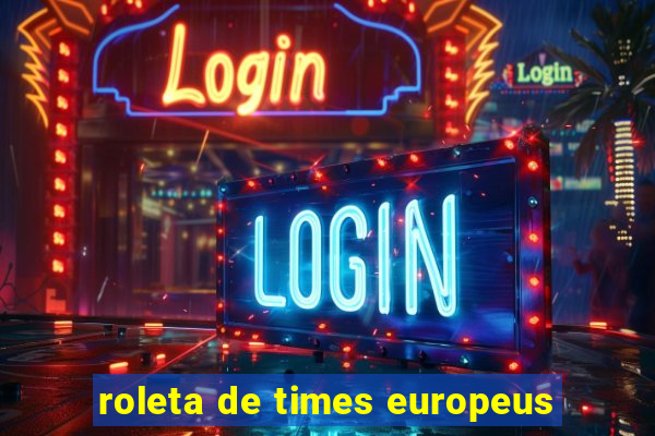 roleta de times europeus