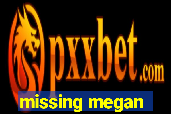 missing megan