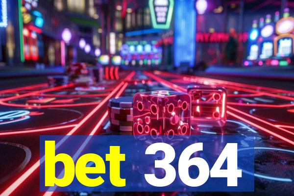 bet 364
