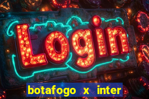 botafogo x inter onde assistir