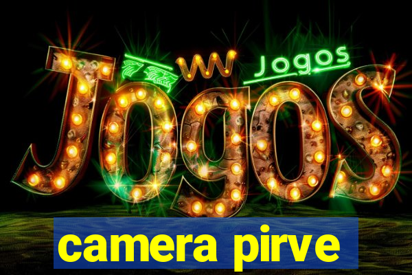 camera pirve