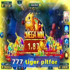 777 tiger pltfor