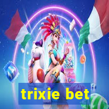 trixie bet
