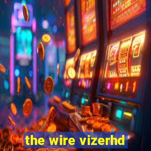 the wire vizerhd