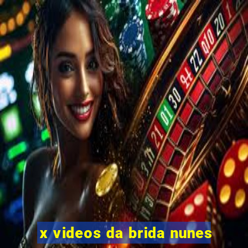 x videos da brida nunes
