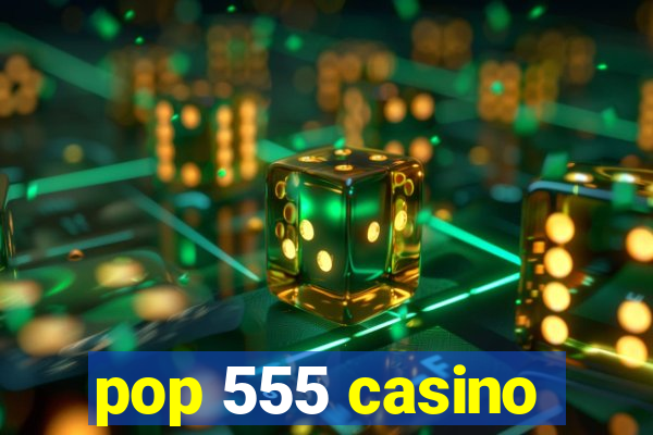 pop 555 casino