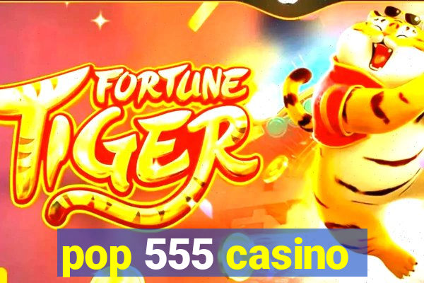 pop 555 casino