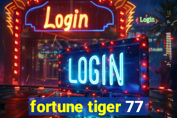 fortune tiger 77