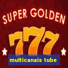 multicanais tube