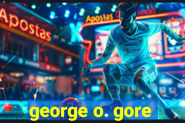 george o. gore