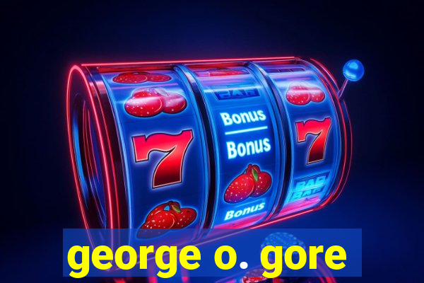 george o. gore