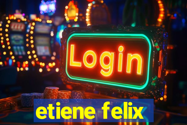 etiene felix