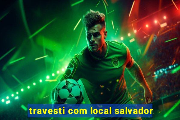 travesti com local salvador
