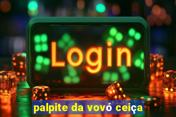 palpite da vovó ceiça