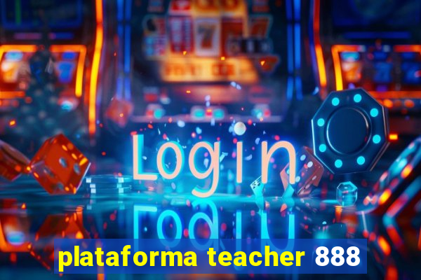 plataforma teacher 888
